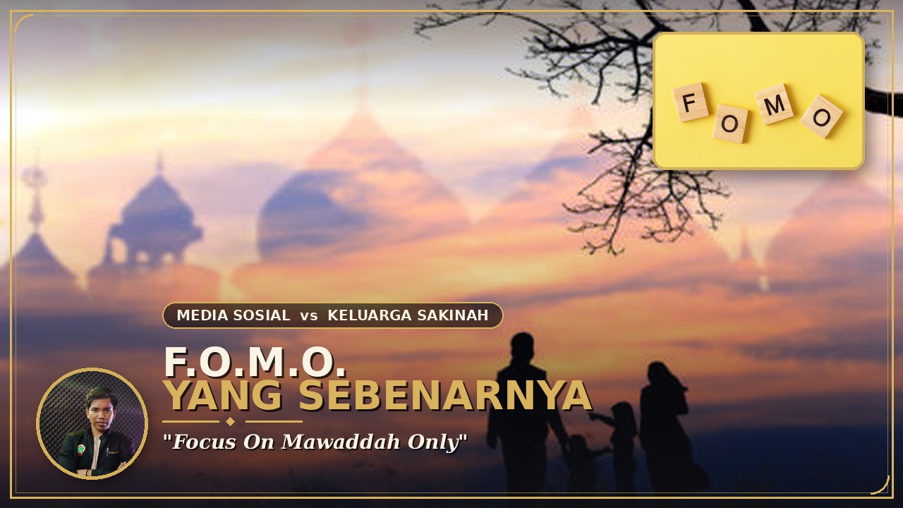 F.O.M.O. yang Sebenarnya "Focus On Mawaddah Only"